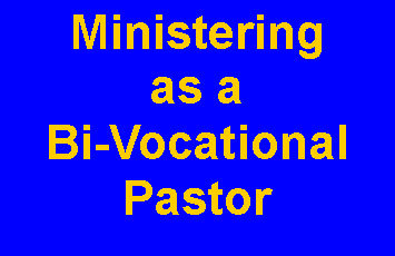 Text Box: Ministeringas a Bi-Vocational Pastor