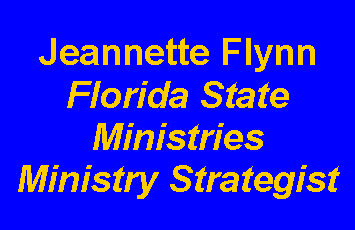 Text Box: Jeannette FlynnFlorida StateMinistriesMinistry Strategist