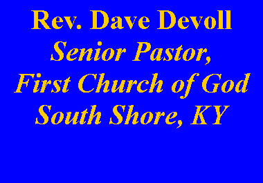 Text Box: Rev. Dave DevollSenior Pastor,First Church of GodSouth Shore, KY