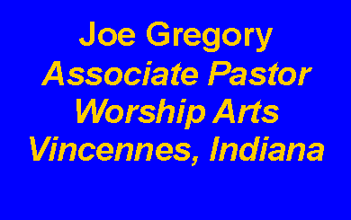Text Box: Joe GregoryAssociate PastorWorship ArtsVincennes, Indiana