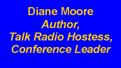 Text Box: Diane MooreAuthor,Talk Radio Hostess,Conference Leader