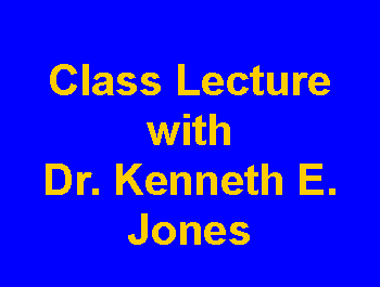 Text Box: Class Lecturewith Dr. Kenneth E. Jones