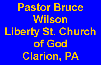 Text Box: Pastor Bruce WilsonLiberty St. Church of GodClarion, PA