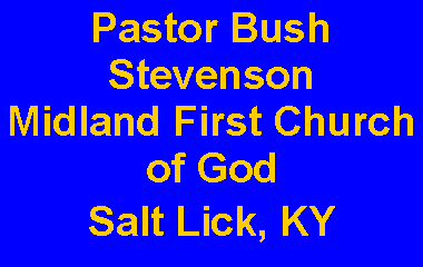 Text Box: Pastor Bush StevensonMidland First Church of GodSalt Lick, KY