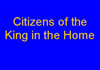 Text Box: Citizens of the King in the Home