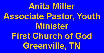 Text Box: Anita MillerAssociate Pastor, Youth MinisterFirst Church of GodGreenville, TN