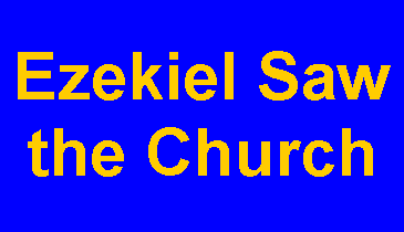 Text Box: Ezekiel Saw the Church 