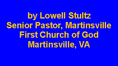 Text Box: by Lowell StultzSenior Pastor, Martinsville First Church of GodMartinsville, VA