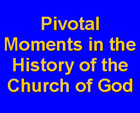 Text Box: Pivotal Moments in the History of the Church of God