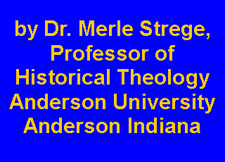 Text Box: by Dr. Merle Strege, Professor of Historical TheologyAnderson UniversityAnderson Indiana
