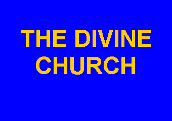 Text Box: THE DIVINE CHURCH