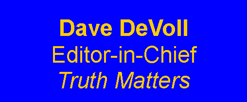 Text Box: Dave DeVollEditor-in-ChiefTruth Matters 