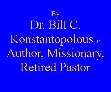 Text Box: By Dr. Bill C. Konstantopolous 15Author, Missionary, Retired Pastor