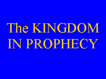 Text Box: The KINGDOM IN PROPHECY