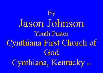 Text Box: By Jason JohnsonYouth PastorCynthiana First Church of GodCynthiana, Kentucky 18