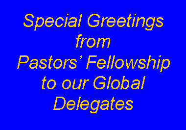 Text Box: Special Greetings from Pastors Fellowshipto our Global Delegates