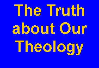 Text Box: The Truth about Our Theology