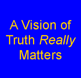 Text Box: A Vision of Truth Really Matters
