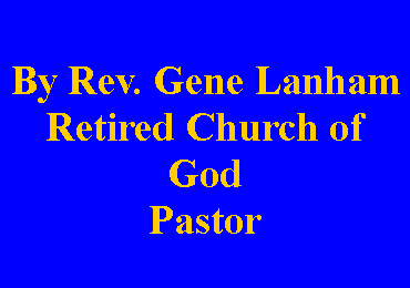 Text Box: By Rev. Gene LanhamRetired Church of GodPastor