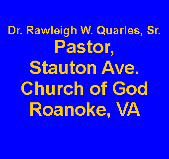 Text Box: Dr. Rawleigh W. Quarles, Sr. Pastor, Stauton Ave. Church of God Roanoke, VA