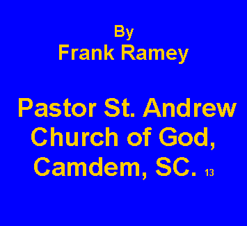 Text Box: By Frank Ramey Pastor St. Andrew Church of God, Camdem, SC. 13
